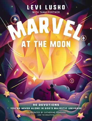 Бумажная книга «Marvel at the Moon: 90 Devotions: You're Never Alone in God's Majestic Universe», авторов Леви Луско, Тама Фортнер - фото №1