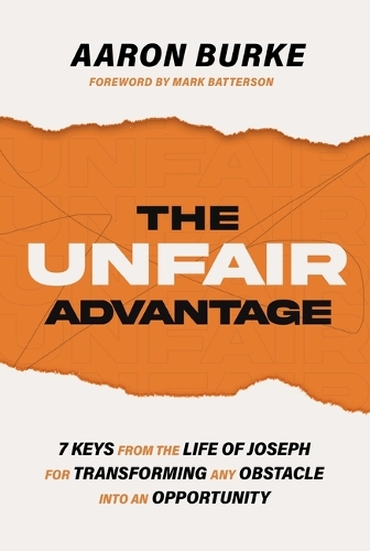 Паперова книга «The Unfair Advantage: 7 Keys from the Life of Joseph for Transforming Any Obstacle into an Opportunity», автор Аарон Берк - фото №1