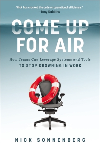 Бумажная книга «Come Up for Air: How Teams Can Leverage Systems and Tools to Stop Drowning in Work», автор Ник Зонненберг - фото №1