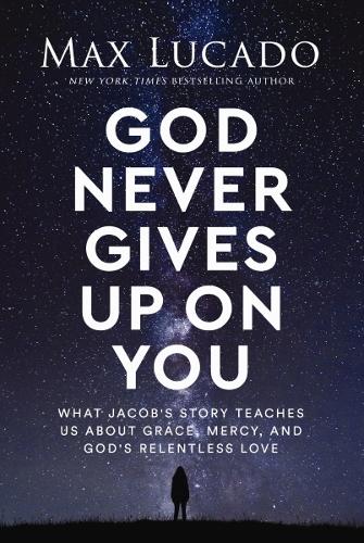 Бумажная книга «God Never Gives Up on You: What Jacob's Story Teaches Us About Grace, Mercy, and God's Relentless Love», автор Макс Лукадо - фото №1