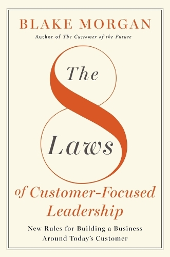 Бумажная книга «The 8 Laws of Customer-Focused Leadership: New Rules for Building A Business Around Today’s Customer», автор Блейк Морган - фото №1