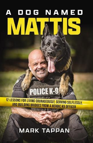 Бумажная книга «A Dog Named Mattis: 12 Lessons for Living Courageously, Serving Selflessly, and Building Bridges from a Heroic K9 Officer», автор Марк Таппан - фото №1
