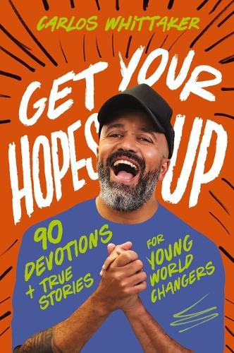 Бумажная книга «Get Your Hopes Up: 90 Devotions and True Stories for Young World Changers», автор Карлос Уиттакер - фото №1