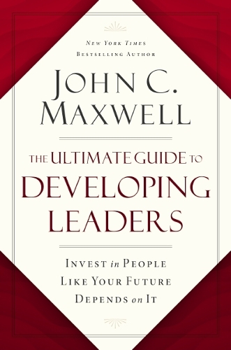 Бумажная книга «The Ultimate Guide to Developing Leaders: Invest in People Like Your Future Depends on It», автор Джон Максвелл - фото №1