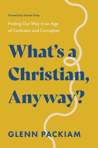 Бумажная книга «What's a Christian, Anyway?: Finding Our Way in an Age of Confusion and Corruption», автор Гленн Пакиам - фото №1