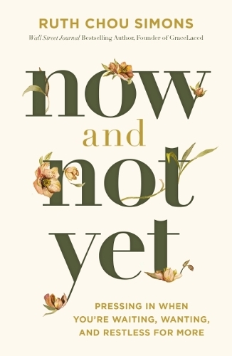 Паперова книга «Now and Not Yet: Pressing in When You’re Waiting, Wanting, and Restless for More», автор Рут Чоу Сімонс - фото №1