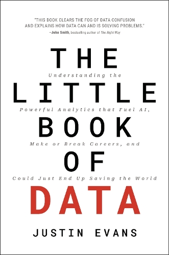 Бумажная книга «The Little Book of Data: Understanding the Powerful Analytics that Fuel AI, Make or Break Careers, and Could Just End Up Saving the World», автор Джастин Эванс - фото №1