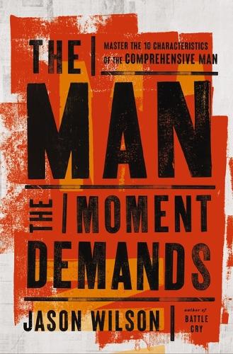Бумажная книга «The Man the Moment Demands: Master the 10 Characteristics of the Comprehensive Man», автор Джейсон Уилсон - фото №1