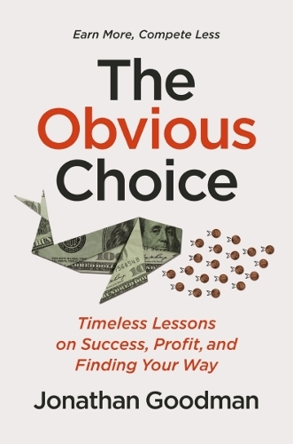 [object Object] «The Obvious Choice: Timeless Lessons on Success, Profit, and Finding Your Way», автор Джонатан Гудман - фото №1