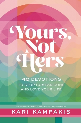 Бумажная книга «Yours, Not Hers: 40 Devotions to Stop Comparisons and Love Your Life», автор Кари Кампакис - фото №1