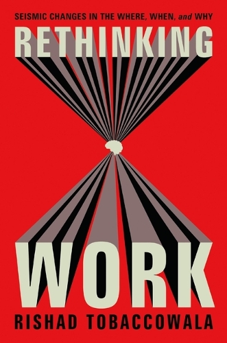 Бумажная книга «Rethinking Work: Seismic Changes in the Where, When, and Why», автор Ришад Тобакковала - фото №1