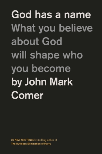Бумажная книга «God Has a Name: What You Believe About God Will Shape Who You Become», автор Джон Марк Комер - фото №1
