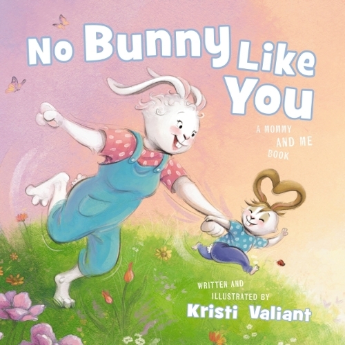 Бумажная книга «No Bunny Like You: A Mommy and Me Book», автор Кристи Валиант - фото №1