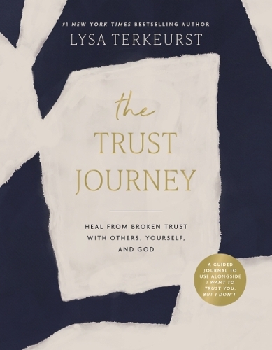 [object Object] «The Trust Journey: Heal from Broken Trust with Others, Yourself, and God (A Guided Journal to Use Alongside I Want to Trust You, but I Don’t)», автор Лайза ТерКерст - фото №1