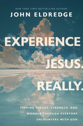 Паперова книга «Experience Jesus. Really: Finding Refuge, Strength, and Wonder through Everyday Encounters with God», автор Джон Елдредж - фото №1