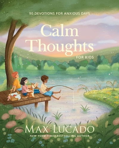 Паперова книга «Calm Thoughts for Kids: 90 Devotions for Anxious Days», автор Макс Лукадо - фото №1