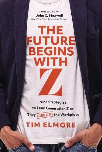 Бумажная книга «The Future Begins with Z: Nine Strategies to Lead Generation Z as They Disrupt the Workplace», автор Тим Элмор - фото №1
