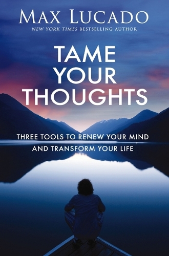 Бумажная книга «Tame Your Thoughts: Three Tools to Renew Your Mind and Transform Your Life», автор Макс Лукадо - фото №1