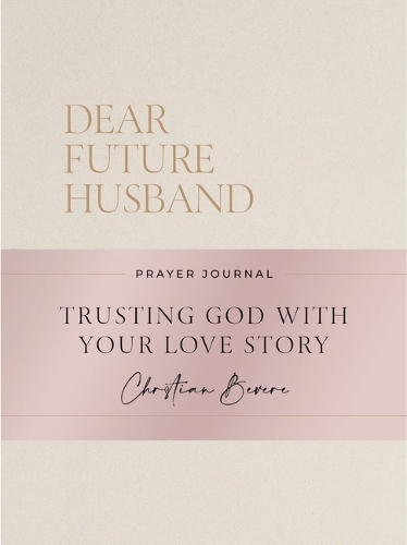 Бумажная книга «Dear Future Husband Prayer Journal: A Journaling Devotional for Christian Women Who Are Single, Dating, or Engaged to Prepare for Their Future Marriage», автор Кристиан Бевер - фото №1