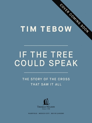 Паперова книга «If the Tree Could Speak: The Story of the Cross That Saw It All», автор Тім Тебоу - фото №1