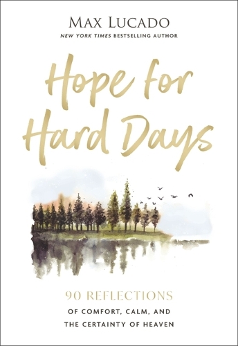Паперова книга «Hope for Hard Days: 90 Reflections of Comfort, Calm, and the Certainty of Heaven (A Daily Devotional)», автор Макс Лукадо - фото №1