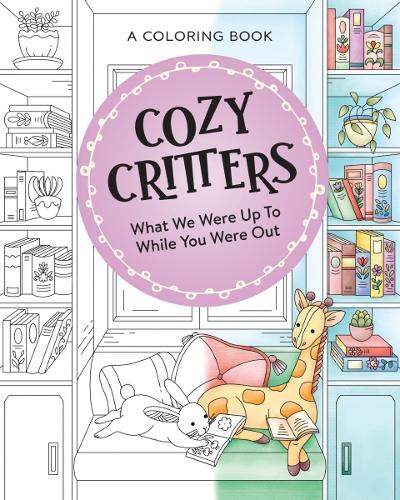 Paper book «Cozy Critters Coloring Book: What We Were Up to While You Were Out», author Harper Celebrate - фото №1