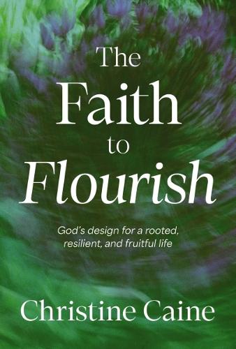 Бумажная книга «The Faith to Flourish: God’s Design for a Rooted, Resilient, and Fruitful Life», автор Кристина Кейн - фото №1