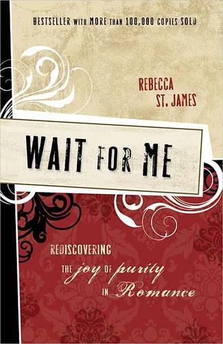 Бумажная книга «Wait for Me: Rediscovering the Joy of Purity in Romance», автор Ребекка Сент-Джеймс - фото №1