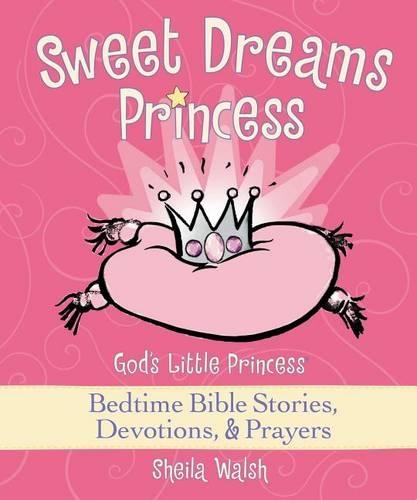 Бумажная книга «Sweet Dreams Princess: God's Little Princess Bedtime Bible Stories, Devotions, and   Prayers», автор Шейла Уолш - фото №1