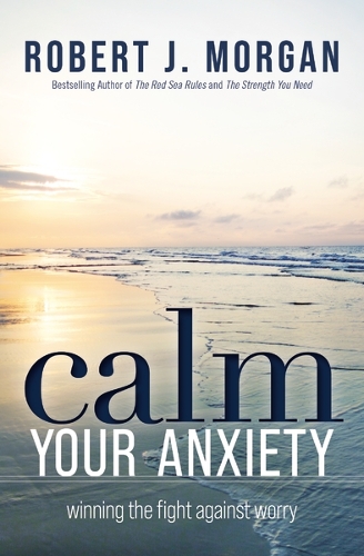 Бумажная книга «Calm Your Anxiety: Winning the Fight Against Worry», автор Роберт Дж. Морган - фото №1