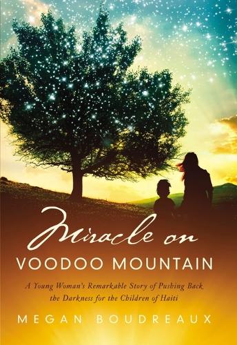 Бумажная книга «Miracle on Voodoo Mountain: A Young Woman's Remarkable Story of Pushing Back the Darkness for the Children of Haiti», автор Меган Будро - фото №1