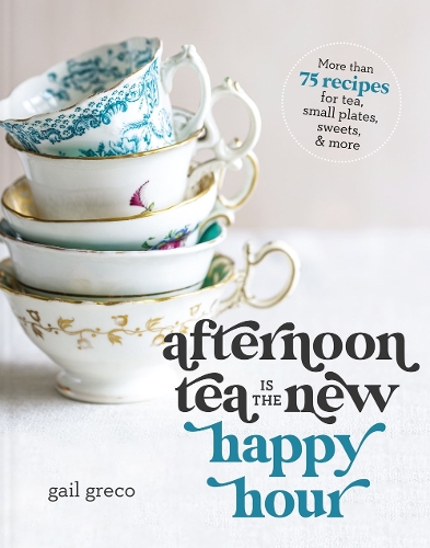 Бумажная книга «Afternoon Tea Is the New Happy Hour: More than 75 Recipes for Tea, Small Plates, Sweets and   More», автор Гейл Греко - фото №1