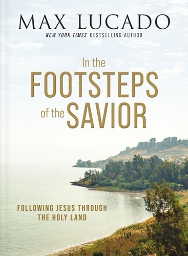 Бумажная книга «In the Footsteps of the Savior: Following Jesus Through the Holy Land», автор Макс Лукадо - фото №1