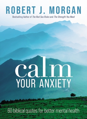 Бумажная книга «Calm Your Anxiety: 60 Biblical Quotes for Better Mental Health», автор Роберт Дж. Морган - фото №1