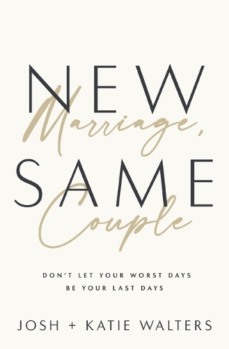 Бумажная книга «New Marriage, Same Couple: Don't Let Your Worst Days Be Your Last Days», авторов Джош Уолтерс, Кэти Уолтерс - фото №1