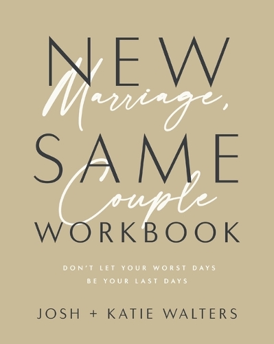 Бумажная книга «New Marriage, Same Couple Workbook: Don't Let Your Worst Days Be Your Last Days», авторов Джош Уолтерс, Кэти Уолтерс - фото №1