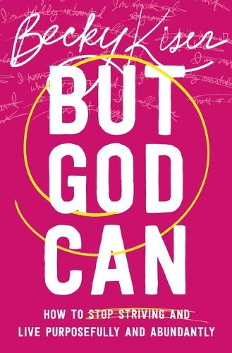 Бумажная книга «But God Can: How to Stop Striving and Live Purposefully and Abundantly», автор Бекки Кизер - фото №1