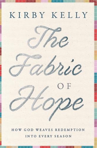 Паперова книга «The Fabric of Hope: How God Weaves Redemption into Every Season», автор Кірбі Келлі - фото №1