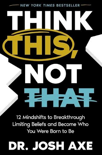 Бумажная книга «Think This, Not That: 12 Mindshifts to Breakthrough Limiting Beliefs and Become Who You Were Born to Be», автор Джош Экс - фото №1