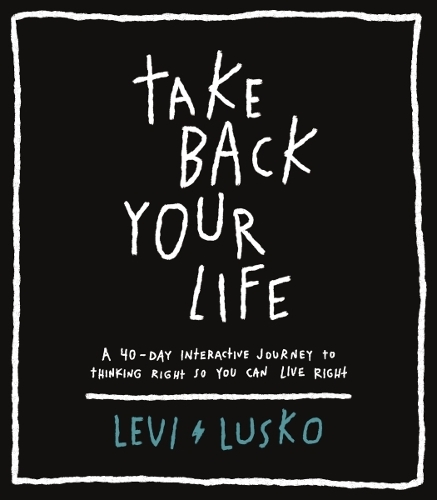 Бумажная книга «Take Back Your Life: A 40-Day Interactive Journey to Thinking Right So You Can Live Right», автор Леви Луско - фото №1