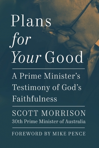 Паперова книга «Plans For Your Good: A Prime Minister's Testimony of God's Faithfulness», автор Скотт Моррісон - фото №1