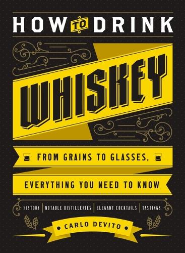 [object Object] «How to Drink Whiskey: From Grains to Glasses, Everything You Need to Know», автор Карло Де Віто - фото №1
