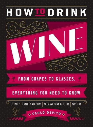 Паперова книга «How to Drink Wine: From Grapes to Glasses, Everything You Need to Know», автор Карло Де Віто - фото №1