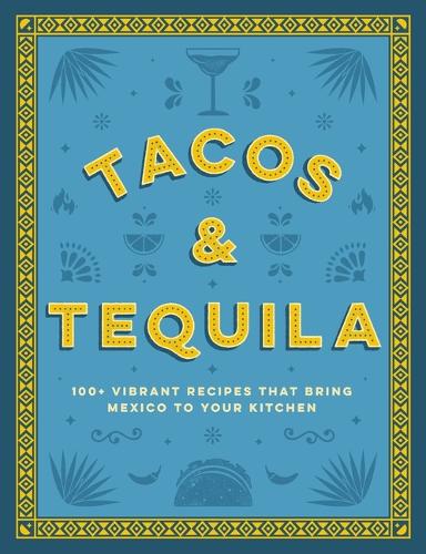 Бумажная книга «Tacos and Tequila: 100+ Vibrant Recipes That Bring Mexico to Your Kitchen», автор Cider Mill Press - фото №1