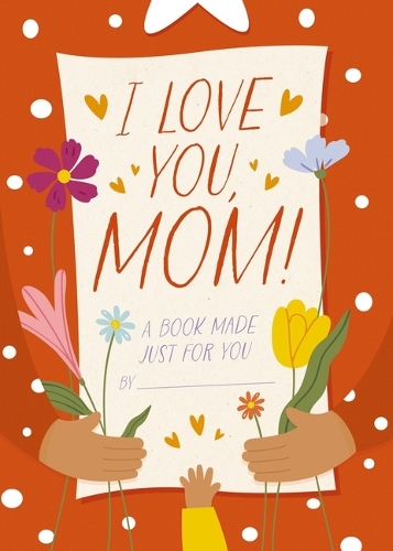 Бумажная книга «I Love You, Mom!: A Book Made Just for You», автор Ханна Шелдон-Дин - фото №1
