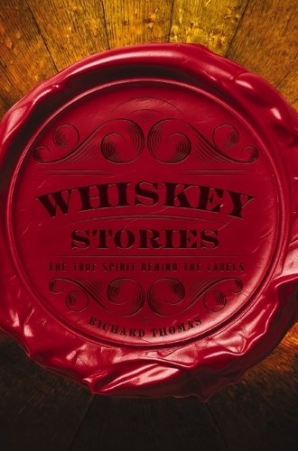 Паперова книга «Whiskey Stories: The True Spirit Behind the Labels», автор Річард Томас - фото №1