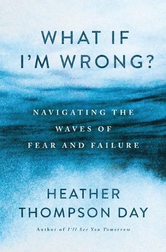 Паперова книга «What If I'm Wrong?: Navigating the Waves of Fear and Failure», автор Хізер Томпсон Дей - фото №1