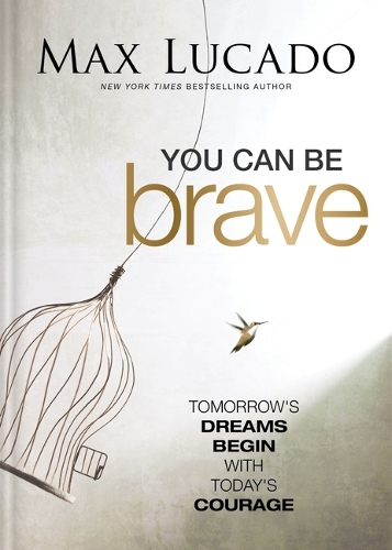 Паперова книга «You Can Be Brave: Tomorrow’s Dream Begins with Today’s Courage – The Perfect Christian Graduation Gift to Celebrate Your Grad», автор Макс Лукадо - фото №1