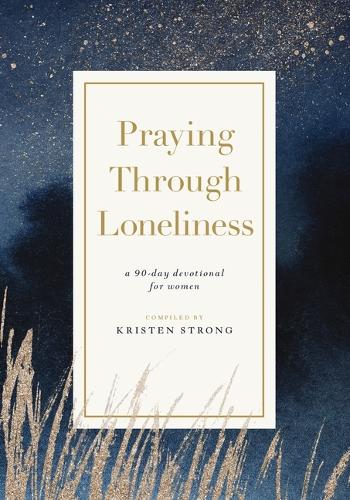 Бумажная книга «Praying Through Loneliness: A 90-Day Devotional for Women», автор Кристен Стронг - фото №1