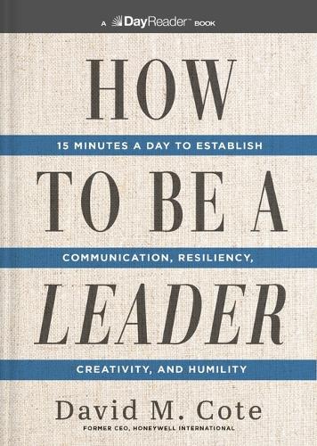 Паперова книга «How to Be a Leader: 15 Minutes a Day to Establish Communication, Resiliency, Creativity, and Humility», автор Девід М. Коте - фото №1